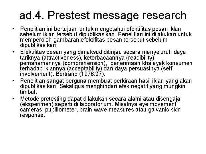 ad. 4. Prestest message research • Penelitian ini bertujuan untuk mengetahui efektifitas pesan iklan