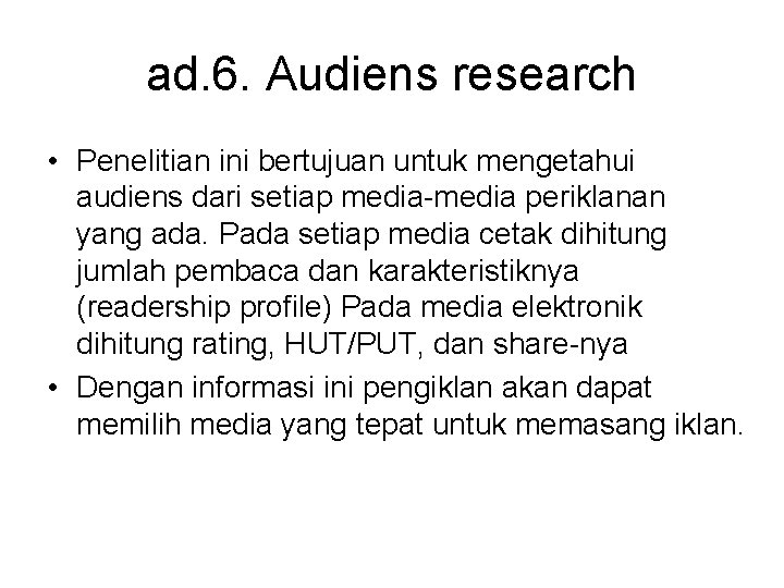 ad. 6. Audiens research • Penelitian ini bertujuan untuk mengetahui audiens dari setiap media-media