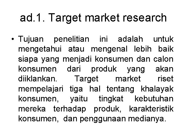 ad. 1. Target market research • Tujuan penelitian ini adalah untuk mengetahui atau mengenal