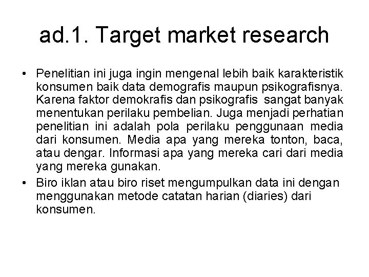 ad. 1. Target market research • Penelitian ini juga ingin mengenal lebih baik karakteristik