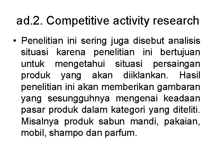 ad. 2. Competitive activity research • Penelitian ini sering juga disebut analisis situasi karena