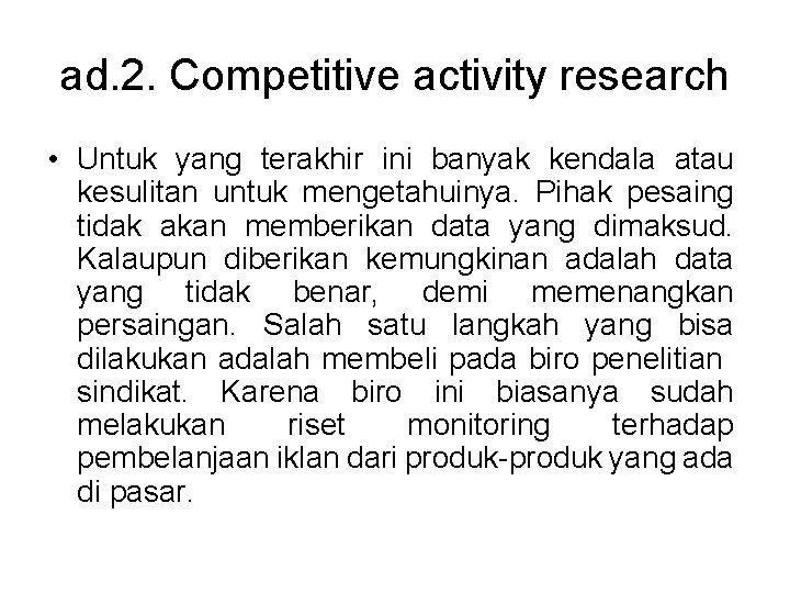 ad. 2. Competitive activity research • Untuk yang terakhir ini banyak kendala atau kesulitan