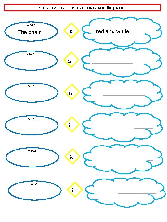 Can you write your own sentences about the picture? What? The chair is What?