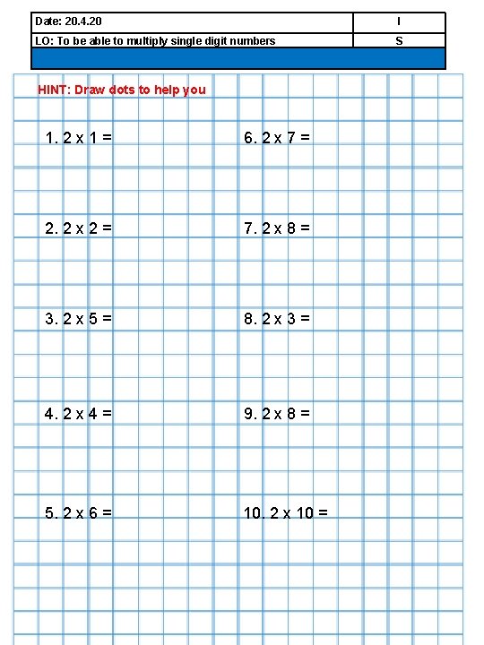 Date: 20. 4. 20 I LO: To be able to multiply single digit numbers