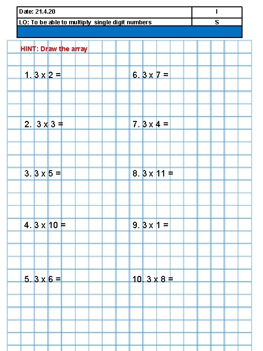 Date: 21. 4. 20 I LO: To be able to multiply single digit numbers