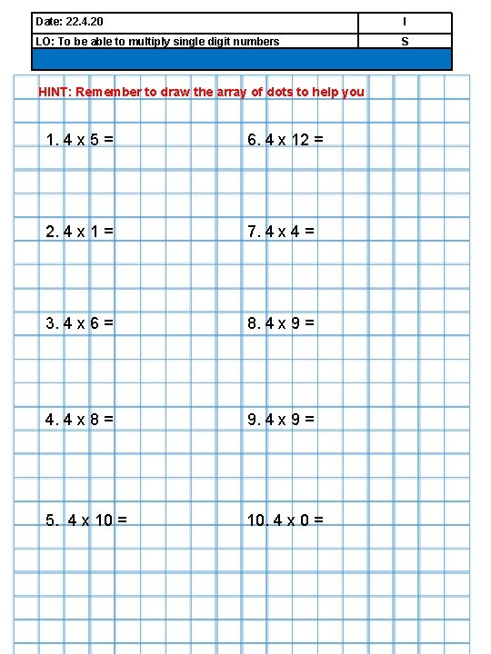 Date: 22. 4. 20 I LO: To be able to multiply single digit numbers