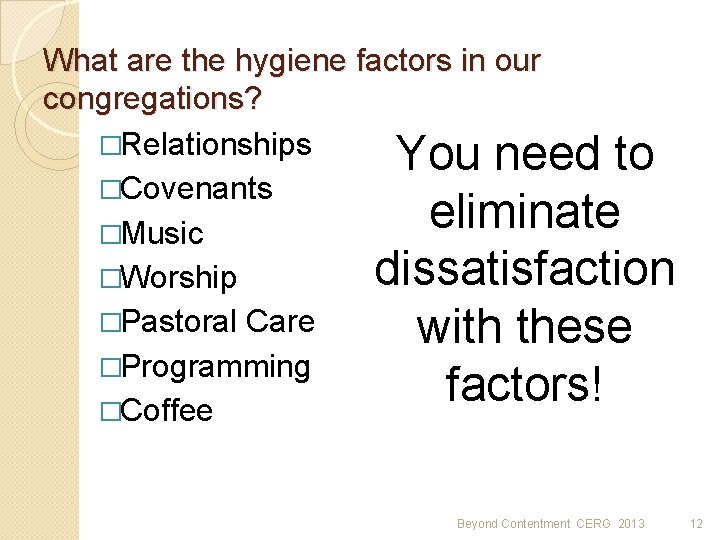 What are the hygiene factors in our congregations? �Relationships You need to �Covenants eliminate