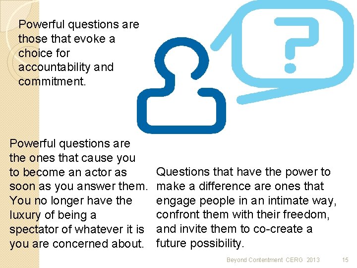 Powerful questions are those that evoke a choice for accountability and commitment. Powerful questions