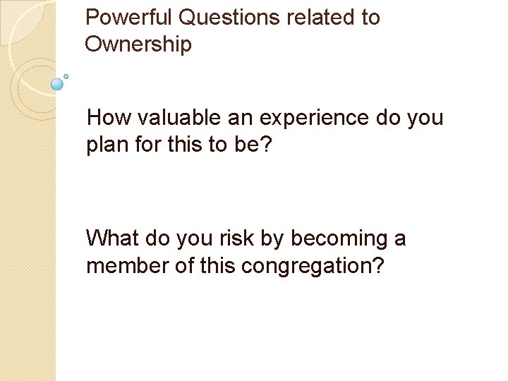 Powerful Questions related to Ownership How valuable an experience do you plan for this
