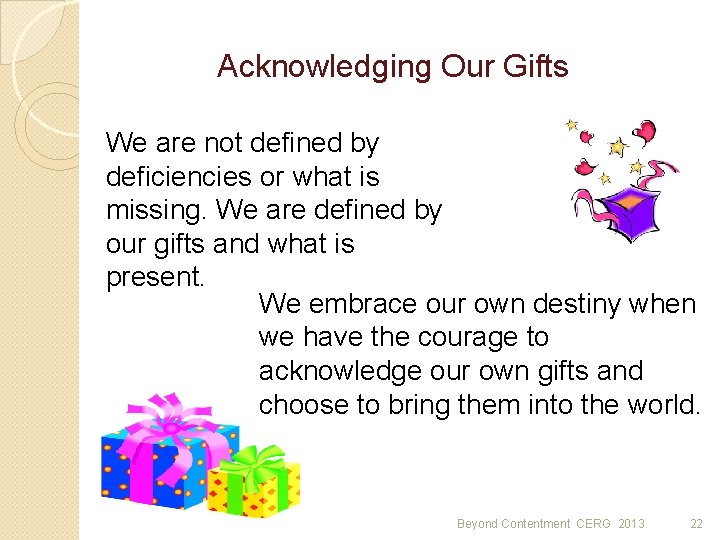 Acknowledging Our Gifts We are not defined by deficiencies or what is missing. We