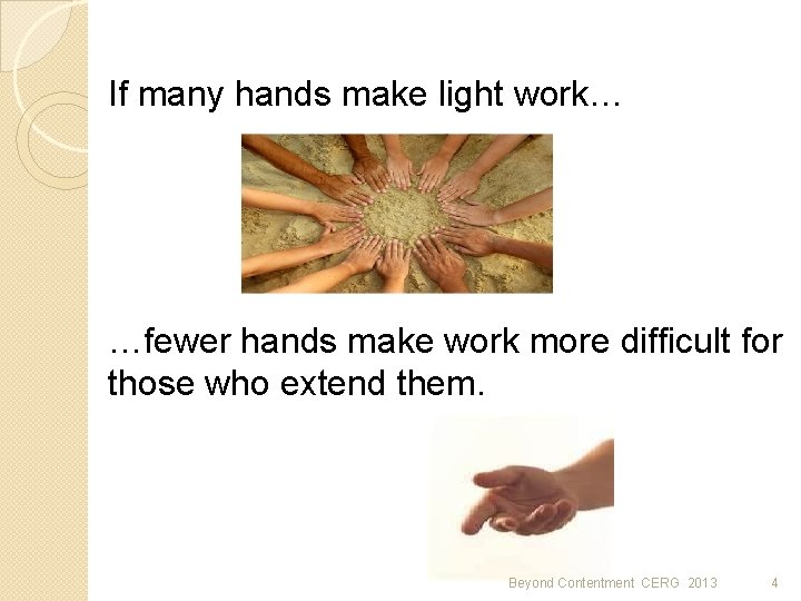 If many hands make light work… …fewer hands make work more difficult for those