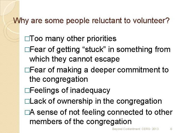 Why are some people reluctant to volunteer? �Too many other priorities �Fear of getting