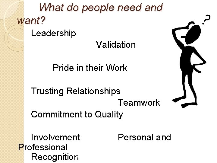 What do people need and want? Leadership Validation Pride in their Work Trusting Relationships