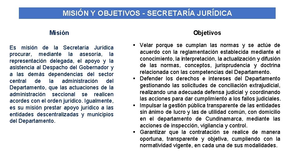 MISIÓN Y OBJETIVOS - SECRETARÍA JURÍDICA Misión Es misión de la Secretaría Jurídica procurar,