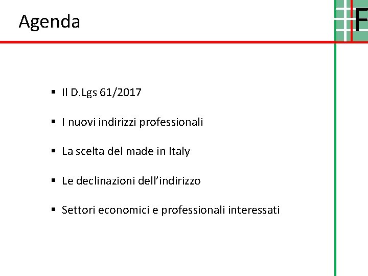 Agenda § Il D. Lgs 61/2017 § I nuovi indirizzi professionali § La scelta