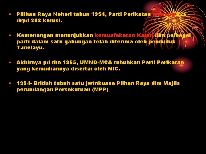  • Pilihan Raya Neheri tahun 1954, Parti Perikatan menang 226 drpd 268 kerusi.