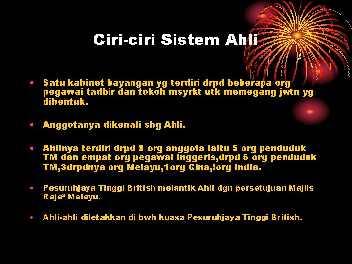 Ciri-ciri Sistem Ahli • Satu kabinet bayangan yg terdiri drpd beberapa org pegawai tadbir