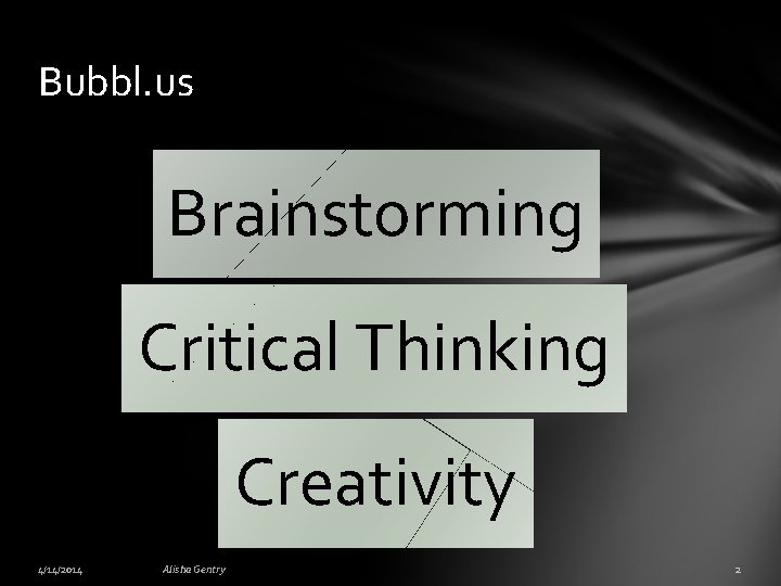 Bubbl. us Brainstorming Critical Thinking Creativity 4/14/2014 Alisha Gentry 2 