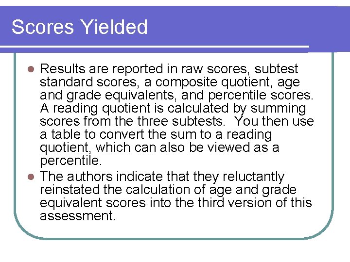 Scores Yielded Results are reported in raw scores, subtest standard scores, a composite quotient,