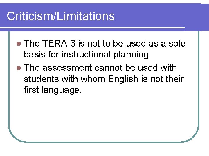 Criticism/Limitations l The TERA-3 is not to be used as a sole basis for