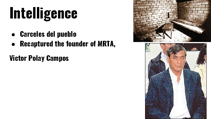 Intelligence ● Carceles del pueblo ● Recaptured the founder of MRTA, Victor Polay Campos