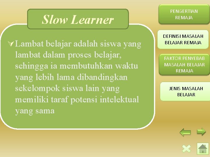 Slow Learner Ú Lambat belajar adalah siswa yang lambat dalam proses belajar, sehingga ia