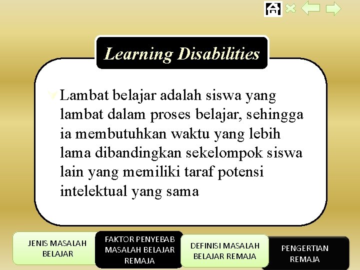 Learning Disabilities Ú Lambat belajar adalah siswa yang lambat dalam proses belajar, sehingga ia