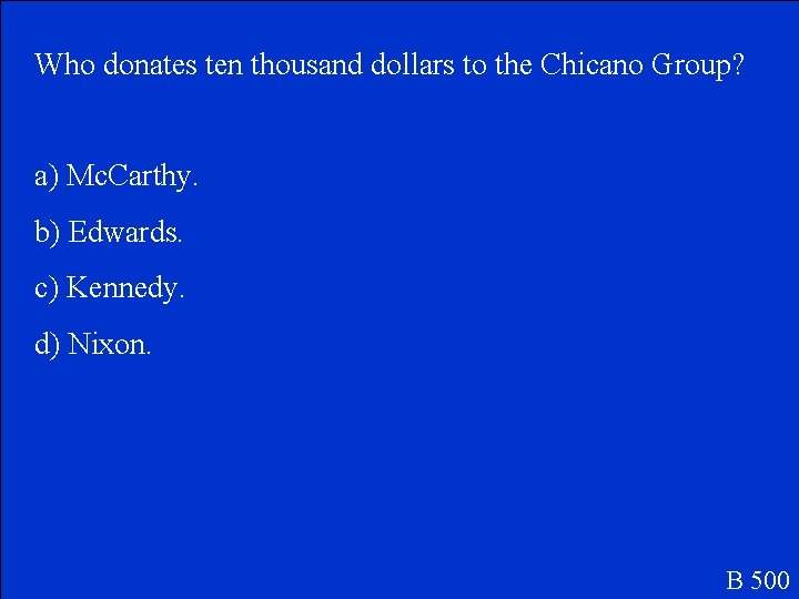 Who donates ten thousand dollars to the Chicano Group? a) Mc. Carthy. b) Edwards.