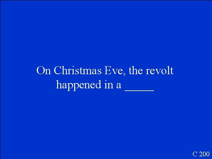 On Christmas Eve, the revolt happened in a _____ C 200 