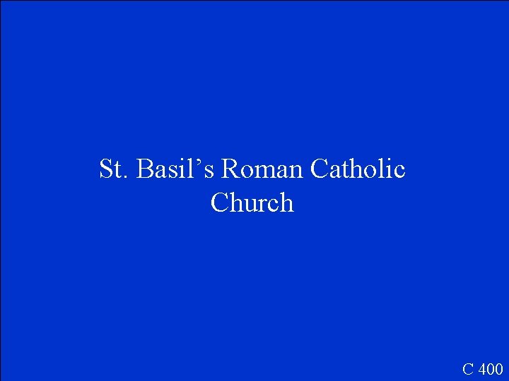 St. Basil’s Roman Catholic Church C 400 