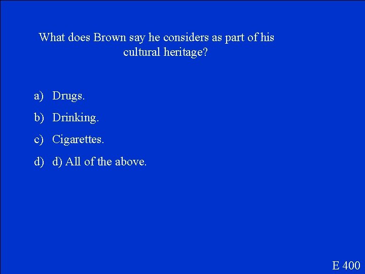 What does Brown say he considers as part of his cultural heritage? a) Drugs.