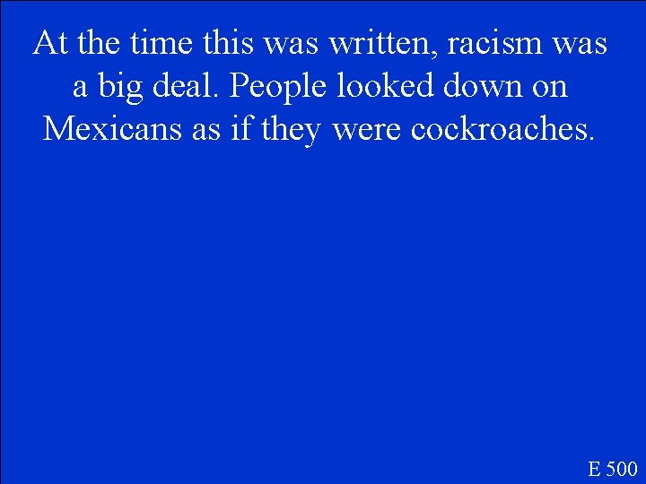 At the time this was written, racism was a big deal. People looked down