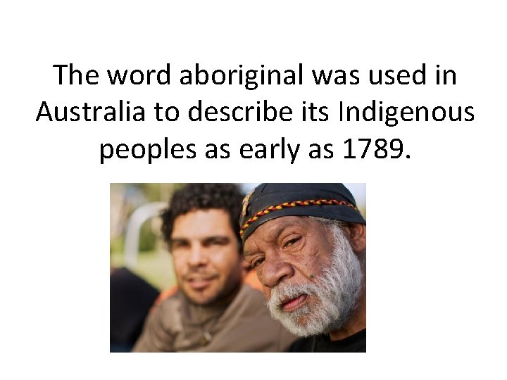 The word aboriginal was used in Australia to describe its Indigenous peoples as early