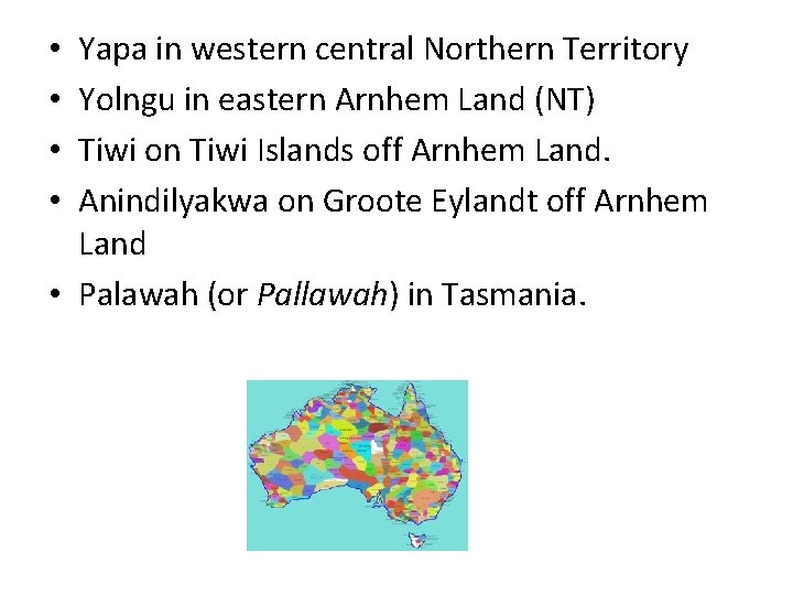 Yapa in western central Northern Territory Yolngu in eastern Arnhem Land (NT) Tiwi on