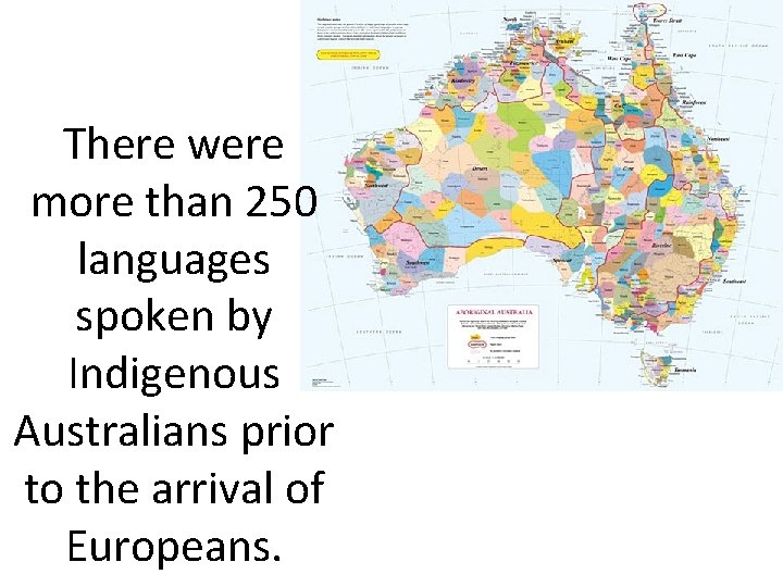 There were more than 250 languages spoken by Indigenous Australians prior to the arrival