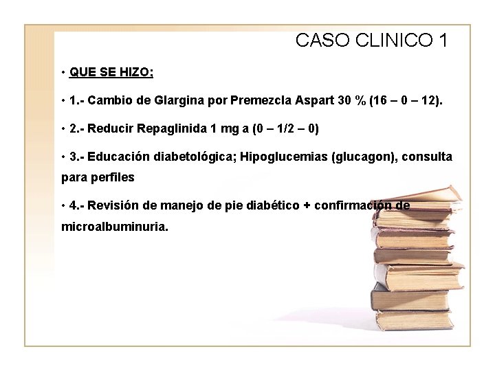 CASO CLINICO 1 • QUE SE HIZO; WWWW • 1. - Cambio de Glargina