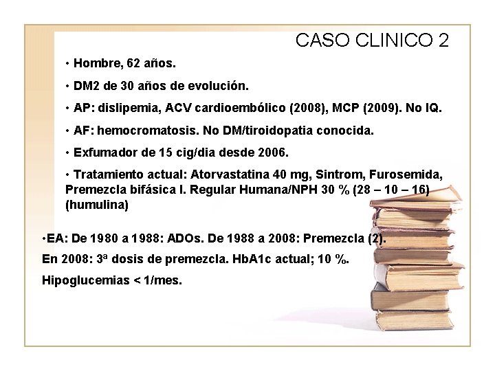 CASO CLINICO 2 • Hombre, 62 años. • DM 2 de 30 WWWW años