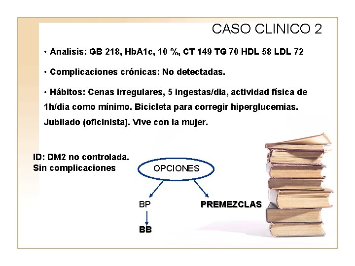 CASO CLINICO 2 • Analisis: GB 218, Hb. A 1 c, 10 %, CT