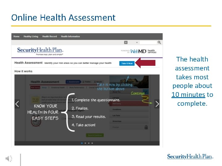 Online Health Assessment The health assessment takes most people about 10 minutes to complete.