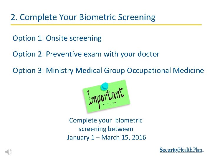 2. Complete Your Biometric Screening Option 1: Onsite screening Option 2: Preventive exam with