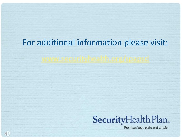 For additional information please visit: www. securityhealth. org/spapsd 