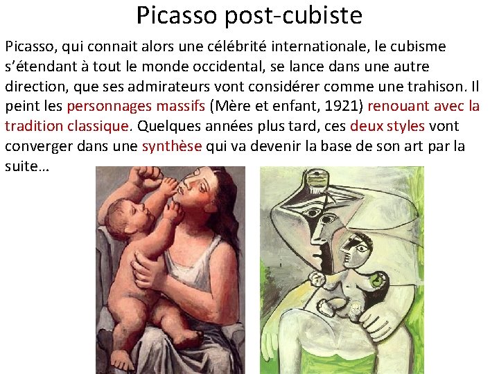 Picasso post-cubiste Picasso, qui connait alors une célébrité internationale, le cubisme s’étendant à tout