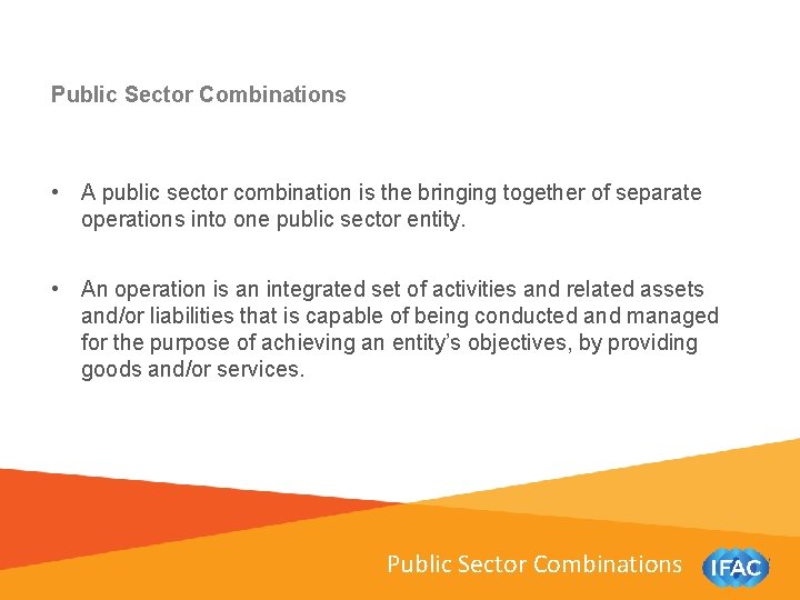 Public Sector Combinations • A public sector combination is the bringing together of separate