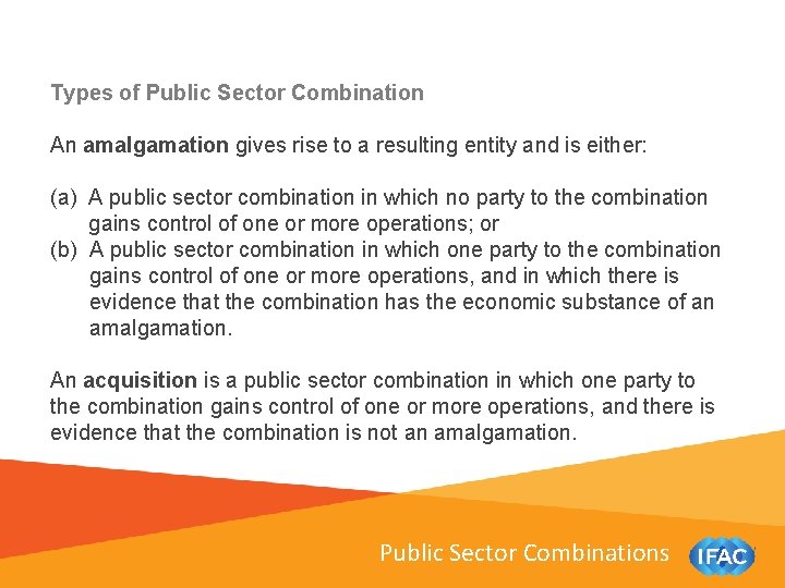 Types of Public Sector Combination An amalgamation gives rise to a resulting entity and