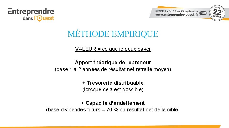 MÉTHODE EMPIRIQUE VALEUR = ce que je peux payer Apport théorique de repreneur (base