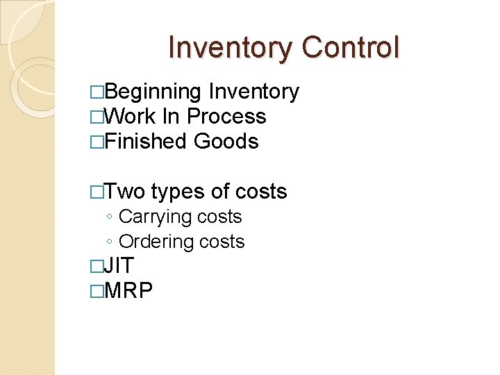 Inventory Control �Beginning Inventory �Work In Process �Finished Goods �Two types of costs ◦