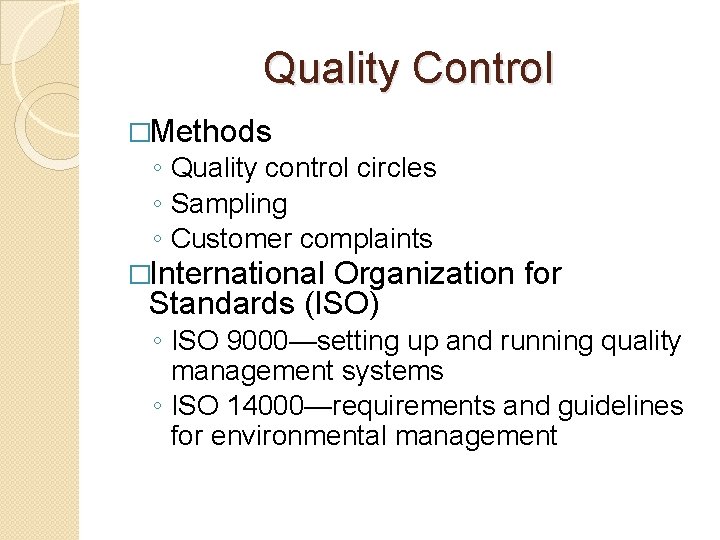 Quality Control �Methods ◦ Quality control circles ◦ Sampling ◦ Customer complaints �International Organization