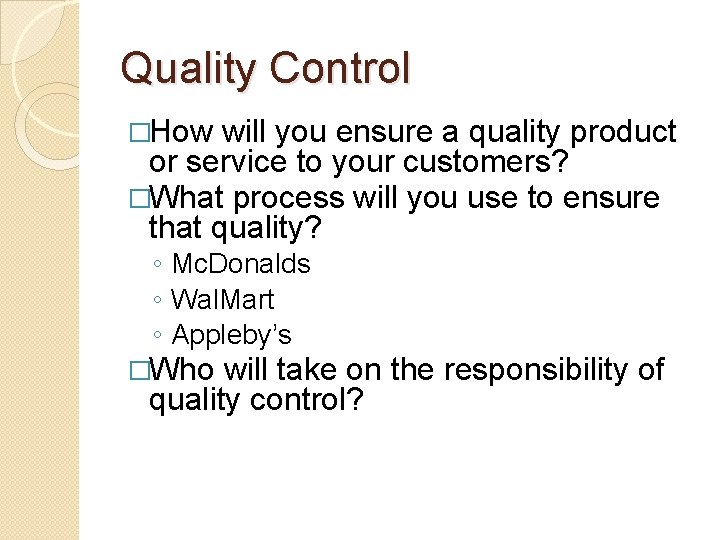 Quality Control �How will you ensure a quality product or service to your customers?