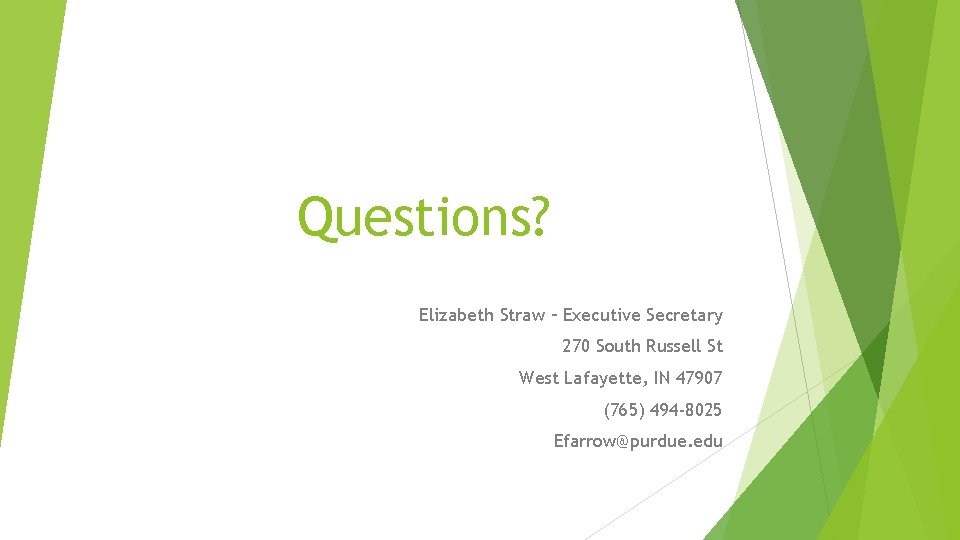 Questions? Elizabeth Straw – Executive Secretary 270 South Russell St West Lafayette, IN 47907