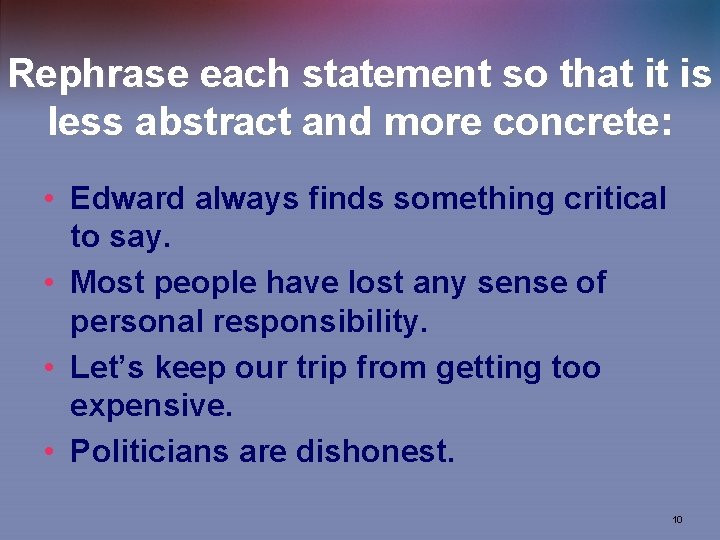 Rephrase each statement so that it is less abstract and more concrete: • Edward